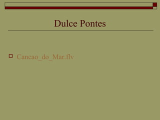 Dulce Pontes
 Cancao_do_Mar.flv
 