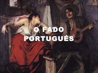 O FADO PORTUGUÉS 