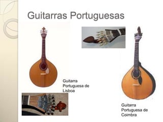 Guitarras Portuguesas




       Guitarra
       Portuguesa de
       Lisboa


                       Guitarra
                       Portuguesa de
                       Coimbra
 