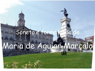 Soneto e formatação de   Maria de Aguiar Marçalo 