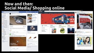 Now and then:
Social Media/ Shopping online
 