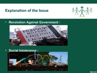Explanation of the Issue
• Revolution Against Government :
• Social Intolerance :
 