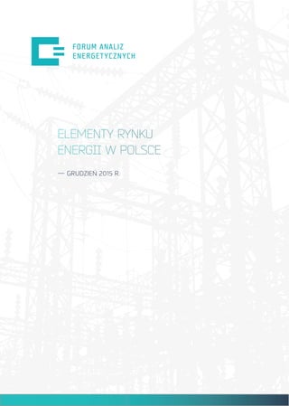 ELEMENTY RYNKU
ENERGII W POLSCE
— GRUDZIEŃ 2015 R.
 