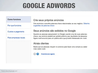 GOOGLE ADWORDS




Fonte: adwords.google.com
 