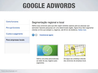 GOOGLE ADWORDS




Fonte: adwords.google.com
 