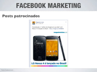 FACEBOOK MARKETING
 Posts patrocinados




Fonte: facebook.com
 