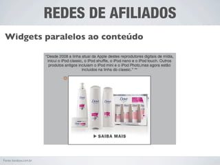 REDES DE AFILIADOS
 Widgets paralelos ao conteúdo




Fonte: boobox.com.br
 