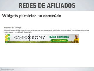 REDES DE AFILIADOS
 Widgets paralelos ao conteúdo




Fonte: boobox.com.br
 