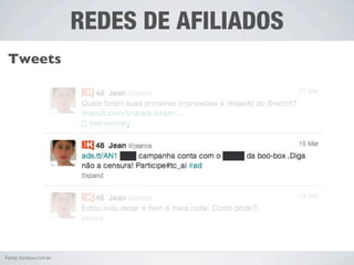 REDES DE AFILIADOS
 Tweets




Fonte: boobox.com.br
 