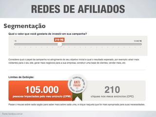 REDES DE AFILIADOS
 Segmentação




Fonte: boobox.com.br
 