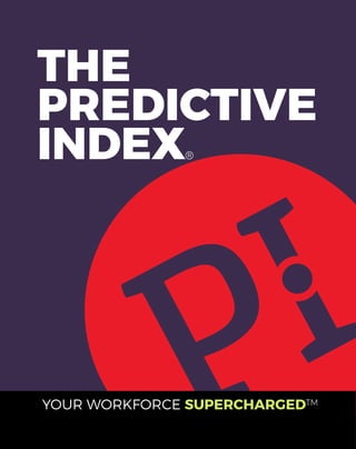 THE
PREDICTIVE
INDEX®
YOUR WORKFORCE SUPERCHARGED™
®
 