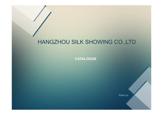 HANGZHOU SILK SHOWING CO.,LTD
CATALOGUE
 