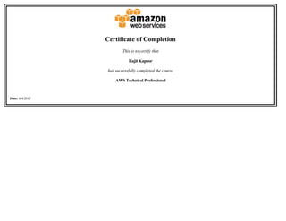 Certificate of Completion
This is to certify that
Rajit Kapoor
has successfully completed the course
AWS Technical Professional
Date: 6/4/2013  
 
