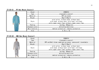 28
ZT-25-31 PP Non Woven Coverall
Brand ZHONGTAI
Type disposable coverall
Material SPP non woven
Weight 30g/㎡-60g/㎡
Style
with collar, without hood, without boot;
with hood, without boot/ with hood, with boot
with zipper cover flap/ without zipper cover flap
Packing 1pc/bag, 50bags/ctn
Standard color white/blue/dark blue
Main function medical protection/ industry protection
Size S, M, L, XL
ZT-25-32 SMS Non Woven Coverall
Brand ZHONGTAI
Type disposable coverall
Material SPP and Melt blown combined non woven, waterproof, breathable
Weight 30g/㎡-50g/㎡
Style
with collar, without hood, without boot;
with hood, without boot/ with hood, with boot
with zipper cover flap/ without zipper cover flap
Packing 1pc/bag, 50bags/ctn
Standard color white/blue/dark blue
Main function medical protection/ industry protection
Size S, M, L, XL
 