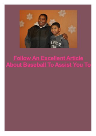 Follow An Excellent Article
About Baseball To Assist You To

 