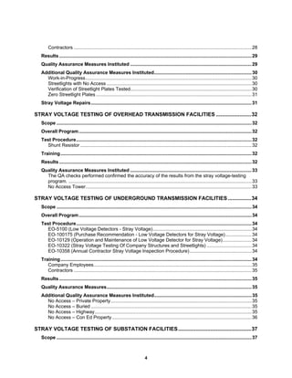 4
Contractors .......................................................................................................................................28
Results ..................................................................................................................................................29
Quality Assurance Measures Instituted ............................................................................................29
Additional Quality Assurance Measures Instituted..........................................................................30
Work-in-Progress..............................................................................................................................30
Streetlights with No Access ..............................................................................................................30
Verification of Streetlight Plates Tested............................................................................................30
Zero Streetlight Plates ......................................................................................................................31
Stray Voltage Repairs..........................................................................................................................31
STRAY VOLTAGE TESTING OF OVERHEAD TRANSMISSION FACILITIES ........................32
Scope ....................................................................................................................................................32
Overall Program...................................................................................................................................32
Test Procedure.....................................................................................................................................32
Shunt Resistor ..................................................................................................................................32
Training.................................................................................................................................................32
Results ..................................................................................................................................................32
Quality Assurance Measures Instituted ............................................................................................33
The QA checks performed confirmed the accuracy of the results from the stray voltage-testing
program. ...........................................................................................................................................33
No Access Tower..............................................................................................................................33
STRAY VOLTAGE TESTING OF UNDERGROUND TRANSMISSION FACILITIES................34
Scope ....................................................................................................................................................34
Overall Program...................................................................................................................................34
Test Procedure.....................................................................................................................................34
EO-5100 (Low Voltage Detectors - Stray Voltage)...........................................................................34
EO-100175 (Purchase Recommendation - Low Voltage Detectors for Stray Voltage)....................34
EO-10129 (Operation and Maintenance of Low Voltage Detector for Stray Voltage)......................34
EO-10322 (Stray Voltage Testing Of Company Structures and Streetlights) ..................................34
EO-10358 (Annual Contractor Stray Voltage Inspection Procedure)...............................................34
Training.................................................................................................................................................34
Company Employees........................................................................................................................35
Contractors .......................................................................................................................................35
Results ..................................................................................................................................................35
Quality Assurance Measures..............................................................................................................35
Additional Quality Assurance Measures Instituted..........................................................................35
No Access – Private Property...........................................................................................................35
No Access – Buried ..........................................................................................................................35
No Access – Highway.......................................................................................................................35
No Access – Con Ed Property..........................................................................................................36
STRAY VOLTAGE TESTING OF SUBSTATION FACILITIES..................................................37
Scope ....................................................................................................................................................37
 