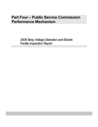 Part Four – Public Service Commission
Performance Mechanism
2008 Stray Voltage Detection and Electric
Facility Inspection Report
 