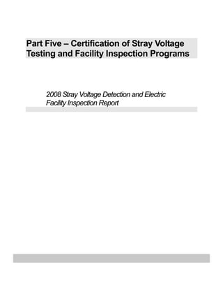 Part Five – Certification of Stray Voltage
Testing and Facility Inspection Programs
2008 Stray Voltage Detection and Electric
Facility Inspection Report
 