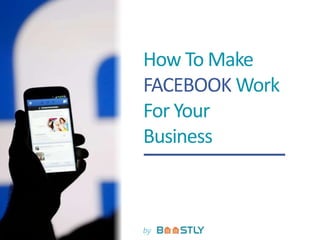 by
How To Make
FACEBOOK Work
For Your
Business
 