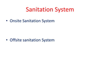 Sanitation System
• Onsite Sanitation System
• Offsite sanitation System
 