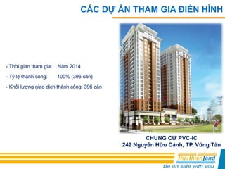 - Thời gian tham gia: Năm 2014
- Tỷ lệ thành công: 100% (396 căn)
- Khối lượng giao dịch thành công: 396 căn
CHUNG CƯ PVC-IC
242 Nguyễn Hữu Cảnh, TP. Vũng Tàu
CÁC DỰ ÁN THAM GIA ĐIỂN HÌNH
 
