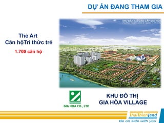 DỰ ÁN ĐANG THAM GIA
KHU ĐÔ THỊ
GIA HÒA VILLAGE
The Art
Căn hộTrí thức trẻ
1.700 căn hộ
 
