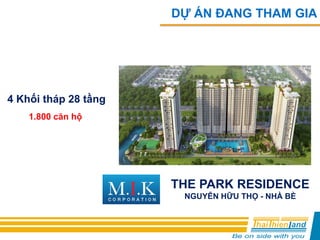 DỰ ÁN ĐANG THAM GIA
THE PARK RESIDENCE
NGUYỄN HỮU THỌ - NHÀ BÈ
4 Khối tháp 28 tầng
1.800 căn hộ
 