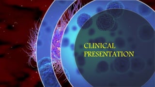 CLINICAL
PRESENTATION
 