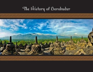 The History of BorobudurThe History of Borobudur
 