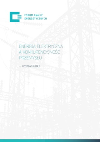 ENERGIA ELEKTRYCZNA
A KONKURENCYJNOŚĆ
PRZEMYSŁU
— LISTOPAD 2014 R.
 