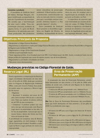 Garantias à produção
O presidente do Sindicato Rural
de Indiara, Henrique Marques, che-
gou à mobilização acompanhado de
mais de 15 produtores do município.
Ele acredita que a movimentação
do setor rural é válida. “Essa mo-
vimentação precisava acontecer de
alguma forma. É o grito do Brasil.
Queremos a lei aprovada para con-
tinuar produzindo. Nós produtores
temos consciência da preservação
ambiental. O Brasil precisa continu-
ar produzindo, comercializando sua
safra no mercado interno e externo
para que a sociedade continue com-
prando alimentos baratos e o País
gerando riquezas“, ressalta.
Outro presidente de Sindicato
Rural presente à Assembleia Legis-
lativa era Rogério de Oliveira, de
Itumbiara. Acompanhado de outros
25 produtores comentava da impor-
tância da nova lei estadual para a
regularização da atividade, tão im-
portante ao Estado e ao País.
“A importância de estarmos aqui
é dar notoriedade aos assuntos do ho-
mem do campo. O Código Florestal
de Goiás vai regularizar a atividade da
produção de alimentos e tirar os pro-
dutores da ilegalidade provocada por
uma legislação defasada”, disse.
Prevê e regulamenta a compensação das Reservas
Legais consolidadas (desmatadas em data ante-
rior a 22 de julho de 2008), desde que o produtor
entre no Programa de Regularização Ambiental
(PRA), criado pelo Governo Federal. Esse produ-
tor poderá optar em regularizar a Reserva Legal
de três formas:
• Regenerar
• Recompor: O produtor terá prazo de 20
anos. Deve recompor 10% da área a cada dois
anos. Pode usar espécies de plantas exóticas
em até 50% da área recomposta.
• Compensar: O produtor poderá usar uma
outra área que será preservada como Reserva
Legal dentro da propriedade ou fora dela. Se
for fora da propriedade, é preciso que seja no
mesmo bioma e dentro dos limites das fron-
teiras do Estado de Goiás.
A possibilidade de Compensar área de Reserva
Legal, regulamenta, em nível estadual, o Artigo
129 da Constituição Estadual. Possibilita a realo-
cação da Reserva Legal averbada em reserva ex-
trapropriedade.
A recuperação das áreas de Preservação Permanente consoli-
dadas (desmatadas em data anterior a 22 de julho de 2008) serão
medidas de acordo com a Calha do Leito Regular do rio. Sendo a
recomposição mínima de:
• 5 metros de APP para propriedades com 1 Módulo Fiscal;
• 8 metros de APP para propriedades com 2 a 3 Módulos Fiscais;
• 15 metros de APP para propriedades com 3 a 4 Módulos Fiscais;
• 20 metros para os demais casos acima de 4 Módulos Fiscais.
Obs: Para as Áreas de Preservação Permanente não consolidadas
(áreas que foram desmatadas em data posterior a 22 de julho de
2008) fica estabelecido como regra:
• 30 metros de APP para curso d’água com menos de 10 metros
de largura;
• 50 metros de APP para o curso d’água de 10 a 50 metros de
largura;
• 100 metros para cursos d’água de 50 a 200 metros de largura;
• 200 metros para cursos d’água de 200 a 600 metros de largura;
• 500 metros para cursos d’água com largura superior a 600 me-
tros de largura.
Objetivos Principais da Proposta
• Recepcionar o Código Florestal Brasileiro;
• Regulamentar os dispositivos criados pelo Código Florestal Brasileiro como o Cadastro Ambiental Rural (CAR) e o Programa
de Regularização Ambiental (PRA);
• Regulamentar o Artigo 129 da Constituição Estadual;
• Atender as particularidades locais;
• Trazer segurança jurídica. A Lei Estadual atual é de 1995. A Lei Federal atual é de 2012. Assim, o estado de Goiás vive um
choque jurídico de Legislações que tratam do mesmo assunto, mas de forma diferente;
• Regulamentar as atividades consolidadas em Goiás;
• Não prever novos desmatamentos.
Reserva Legal (RL) Área de Preservação
Permanente (APP)
Mudanças previstas no Código Florestal de Goiás.
16 | CAMPO Julho / 2013 www.sistemafaeg.com.br
 