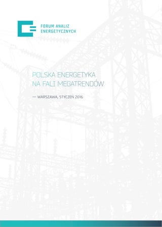 POLSKA ENERGETYKA
NA FALI MEGATRENDÓW
— WARSZAWA, STYCZEŃ 2016
 
