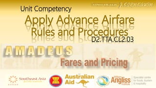 K
D2.TTA.CL2.03
Apply Advance Airfare
Rules and Procedures
Unit Competency
 