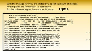 With the mileage fare you are limited by a specific amount of mileage.
Routing fares are from origin to destination.
To check the routing for line number 14, enter: FQR14
 