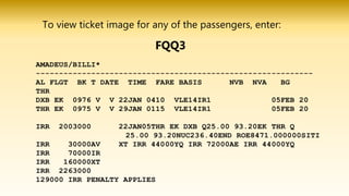 To view ticket image for any of the passengers, enter:
FQQ3
 