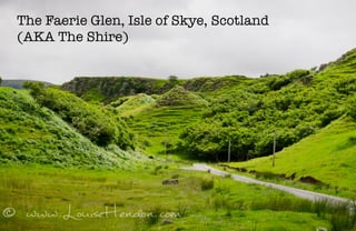 The Faerie Glen, Isle of Skye, Scotland 
(AKA The Shire)
 