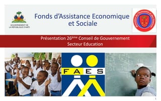 1
Fonds d’Assistance Economique
et Sociale
Présentation 26ème Conseil de Gouvernement
Secteur Education
 