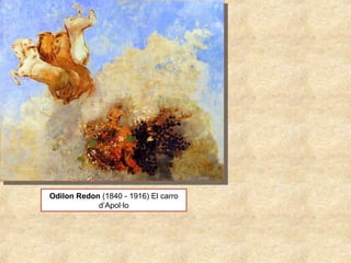 Odilon Redon (1840 - 1916) El carro 
d’Apol·lo
 