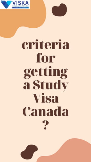 criteria
for
getting
a Study
Visa
Canada
?
 