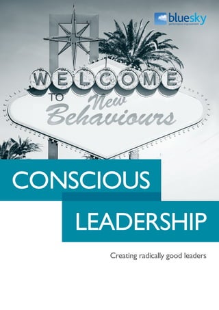 CONSCIOUS
Creating radically good leaders
LEADERSHIP
 
