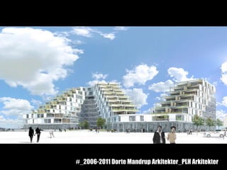 #_2006-2011 Dorte Mandrup Arkitekter_PLH Arkitekter
 