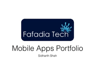 Mobile Apps Portfolio
       Sidharth Shah
 