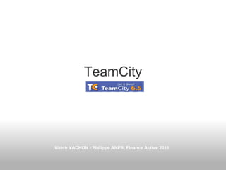 TeamCity Ulrich VACHON - Philippe ANES, Finance Active 2011 