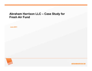 Abraham Harrison LLC – Case Study for
Fresh Air Fund


June 2011
 