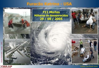 Furacão Katrina - USA 711 Mortes Milhares de desaparecidos 29 / 08 / 2005 