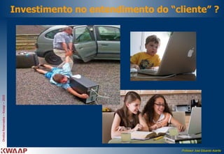 Investimento no entendimento do “cliente” ? 