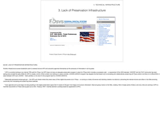 3. Lack of Preservation Infrastructure
II. TECHNICAL INFRASTRUCTURE
Federal Digital System (FDsys) http://fdsys,gov
[SLIDE: LACK OF PRESERVATION INFRASTRUCTURE]
!Another infrastructure access breakdown point is centered around GPO and executive agencies themselves as the producers of information in all its guises.
!* GPO is currently working on an internal TDR audit for FDsys, but GPO does not have an adequate preservation program in place for FDsys which includes a succession plan -- a requirement of the OAIS standard. GODORT and the FDLP community has been
asking since at least the early 2000s for GPO to create a mirror of their content, but nothing is in place currently. LOCKSS-USDOCS program has stepped into that breach and is harvesting and collaboratively preserving all FDsys content, but there is no official MOU in
place between GPO and LOCKSS -- that's partially on me since I'm the program lead for LOCKSS-USDOCS.
* Meanwhile permanent.access.gpo.gov -- the GPO junk drawer where they store many of their digital documents not in FDsys -- is running on rickety old servers and blocking crawlers via robots.txt, preventing the Internet Archive and others in the Web archiving
community from harvesting and preserving those materials.
* Exec agencies are by and large not doing anything in the digital preservation space that I'm aware of (though I'd be happy to be proven otherwise!). Most are going it alone on the Web, creating 100s of single points of failure, and only a few are working w GPO to
host their documents on FDsys (hat tip goes out to GAO, Treasury, NIST I recently learned is working toward an agreement w GPO).
 