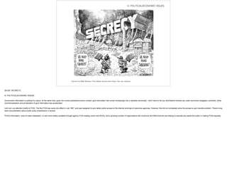 Cartoon by Matt Wuerker. From Better Government Assn. Fair use claimed.
III. POLITICAL/ECONOMIC ISSUES
[SLIDE: SECRECY]
!III. POLITICAL/ECONOMIC ISSUES
!Government information is political by nature. At the same time, given the current political/economic context, govt information has turned increasingly into a valuable commodity. I don't have to tell you that federal libraries are under enormous budgetary contraints, while
commercialization and privatization of govt information has accelerated.
!Let's turn our attention briefly to FOIA. The first FOIA law came into effect in July 1967, and was designed to give better public access to the internal workings of executive agencies. However, this did not completely solve the access to govt records problem. There's long
been documentation about public policy breakdowns in access.
!FOIA'd information, once it's been released(!), is now more widely available through agency FOIA reading rooms and NGOs, and a growing number of organizations like muckrock and NSA Archives are helping to educate and assist the public in making FOIA requests.
 