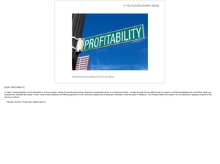 Image from trackaid.wordpress.com. Fair use claimed.
III. POLITICAL/ECONOMIC ISSUES
[SLIDE: PROFITABILITY]
!3. Lastly, Commercialization of govt information is running rampant. Instead of promoting free access, libraries are increasingly relying on commercial vendors -- at least the ones that can afford to pay for access to commercial databases like Lexis Nexis, West Law,
Proquest and neophites like Voxgov. Further, many private companies are offering agencies "no cost" contracts to digitize and privatize govt information under the guise of "efficiency." The Thomson-West GAO project is but one particularly egregious example of this
pernicious problem.
*
* Big data: Weather, climate data, satellite data etc.
 
