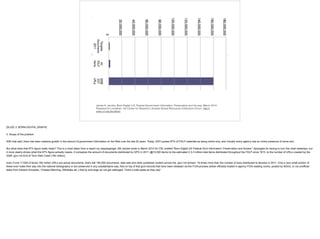 James A. Jacobs, Born-Digital U.S. Federal Government Information: Preservation and Access, March 2014.
Prepared for Leviathan, the Center for Research Libraries Global Resources Collections Forum. http://
www.crl.edu/leviathan
[SLIDE 3: BORN-DIGITAL GRAPH]
!II. Scope of the problem
!With that said, there has been massive growth in the amount of government information on the Web over the last 25 years. Today, GPO quotes 97% of FDLP materials as being online only, and virtually every agency has an online presence of some sort.
!But what does that 97% figure really mean? This is a chart taken from a report my doppleganger JIM Jacobs wrote in March 2014 for CRL entitled "Born-Digital US Federal Govt Information: Preservation and Access." Apologies for having to turn this chart sideways, but
it more clearly shows what this 97% figure actually means. It compares the amount of documents distributed by GPO in 2011 (@10,000 items) to the estimated 2.3-3 million total items distributed throughout the FDLP since 1813, to the number of URLs crawled by the
2008 .gov/.mil End of Term Web Crawl (160 million).
!even if only 1/1000 of those 160 million URLs are actual documents, that’s still 160,000 documents, data sets and other published content across the .gov/.mil domain, 16 times more than the number of docs distributed to libraries in 2011. Only a very small portion of
these ever make their way into the national bibliography or are preserved in any substantative way. Add on top of that govt records that have been released via the FOIA process (either officially hosted in agency FOIA reading rooms, posted by NGOs, or via unofficial
leaks from Edward Snowden, Chelsea Manning, Wikileaks etc.) that by and large do not get cataloged. That's a lotta pasta as they say!
 